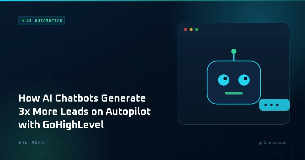 How AI Chatbots Generate 3x More Leads on Autopilot with GoHighLevel – AI Automation illustration by GHL Nexa
