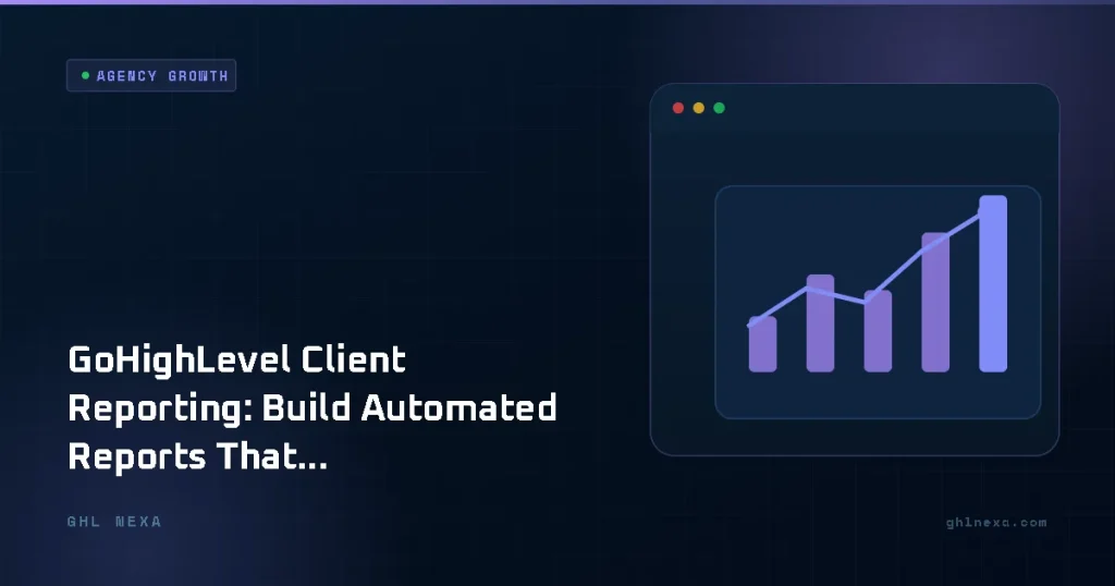 GoHighLevel Client Reporting: Build Automated Reports That Impress Clients and Retain Accounts in 2026 – Agency Growth illustration by GHL Nexa