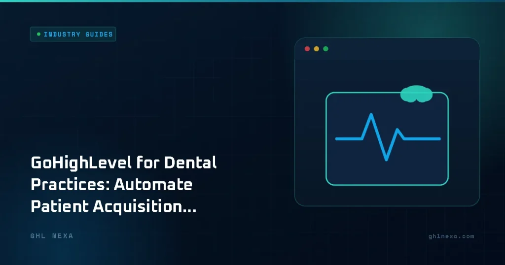 GoHighLevel for Dental Practices: Automate Patient Acquisition and Retention – Industry Guides illustration by GHL Nexa