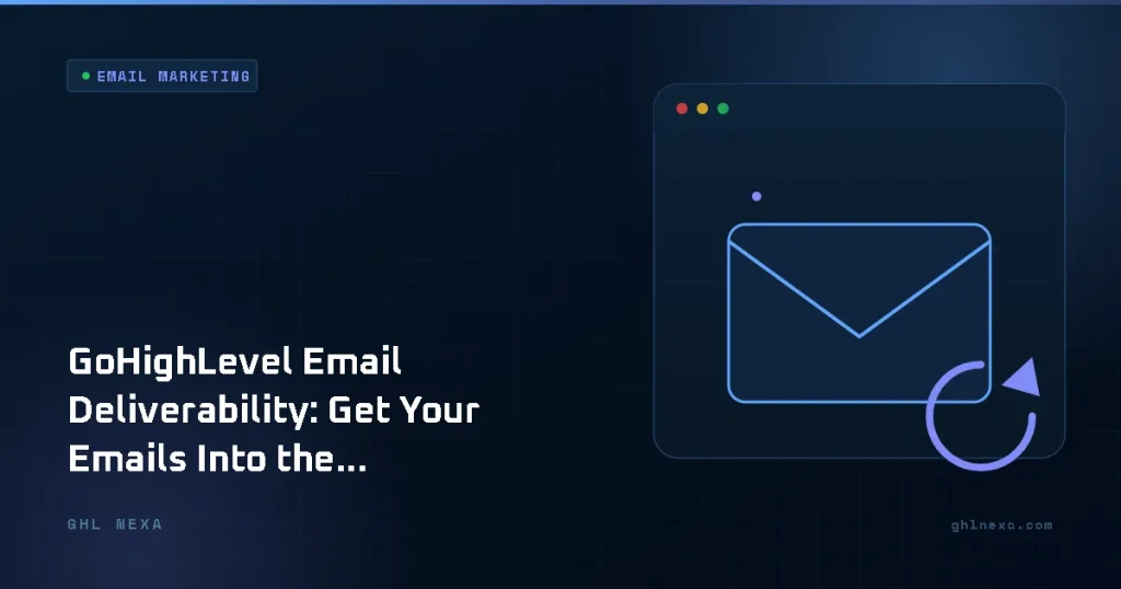 GoHighLevel Email Deliverability: Get Your Emails Into the Inbox Every Time in 2026 – Email Marketing illustration by GHL Nexa