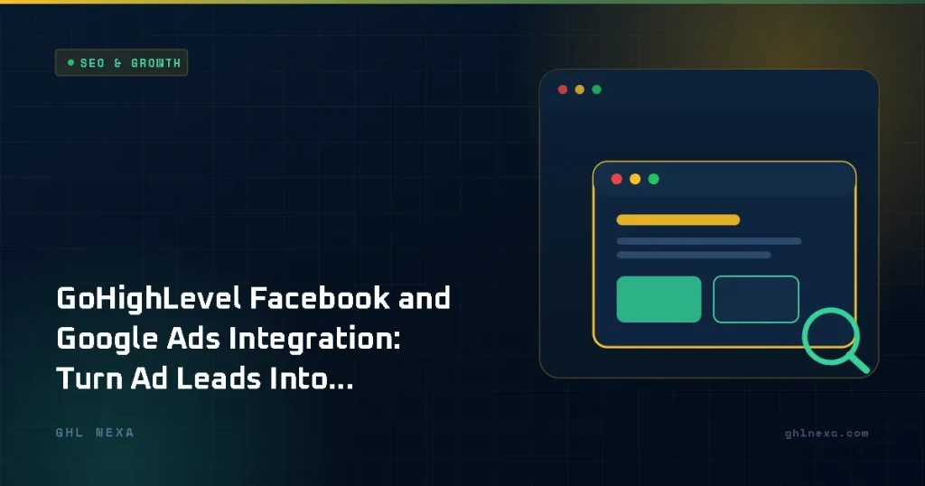 GoHighLevel Facebook and Google Ads Integration: Turn Ad Leads Into Clients in 2026 – SEO & Growth illustration by GHL Nexa