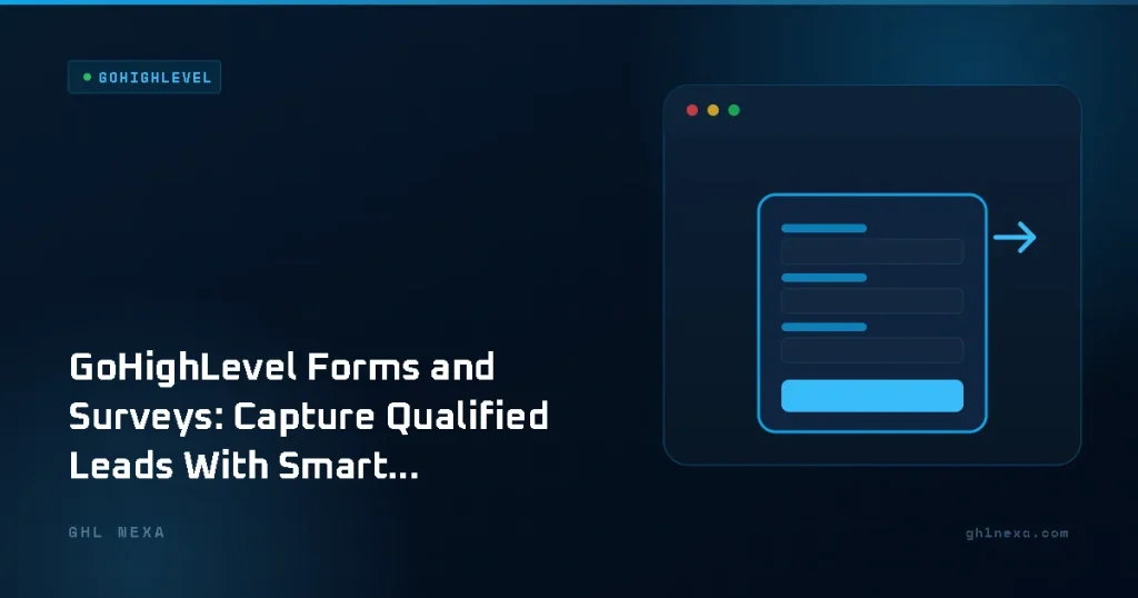 GoHighLevel Forms and Surveys: Capture Qualified Leads With Smart Data Collection – GoHighLevel illustration by GHL Nexa