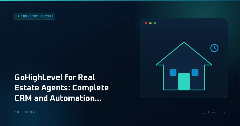 GoHighLevel for Real Estate Agents: Complete CRM and Automation Setup Guide – Industry Guides illustration by GHL Nexa