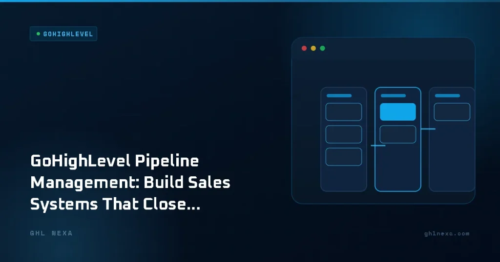 GoHighLevel Pipeline Management: Build Sales Systems That Close More Deals in 2026 – GoHighLevel illustration by GHL Nexa