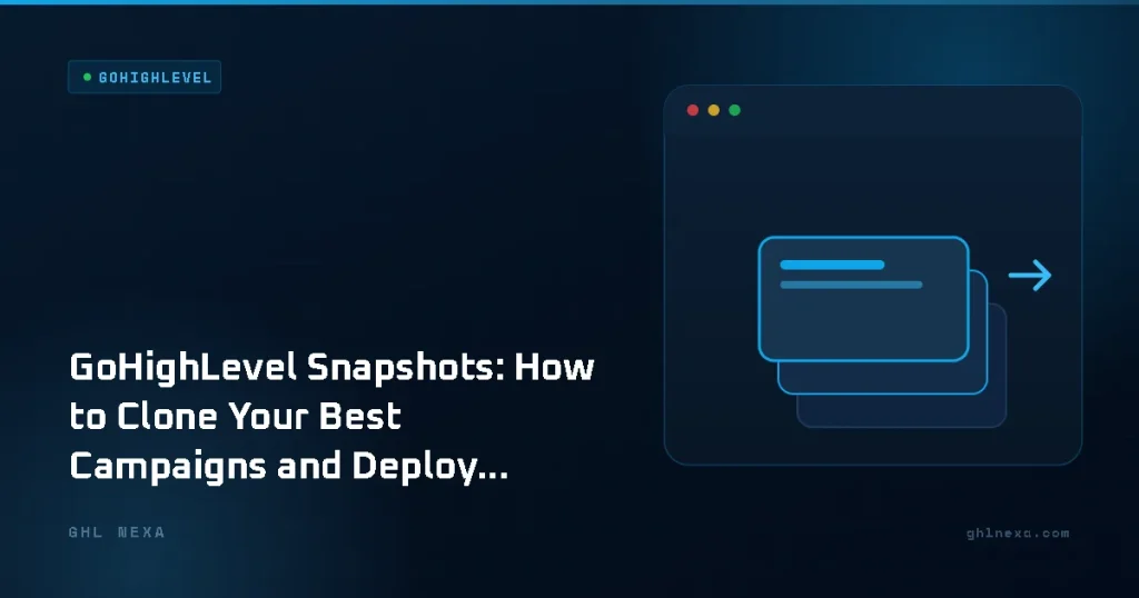GoHighLevel Snapshots: How to Clone Your Best Campaigns and Deploy in Minutes – GoHighLevel illustration by GHL Nexa