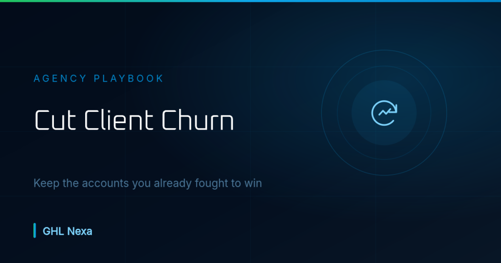 Cutting Agency Client Churn: A GoHighLevel Playbook — GHL Nexa guide