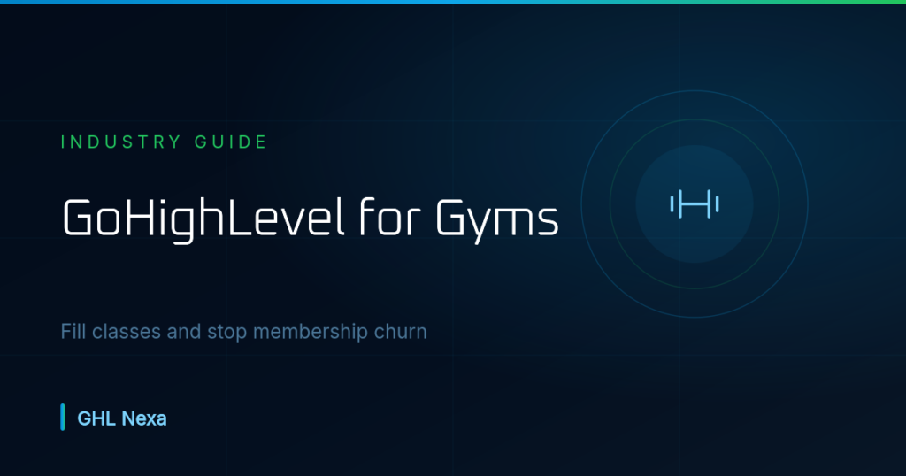 GoHighLevel for Gyms and Fitness Studios (2026 Guide) — GHL Nexa guide