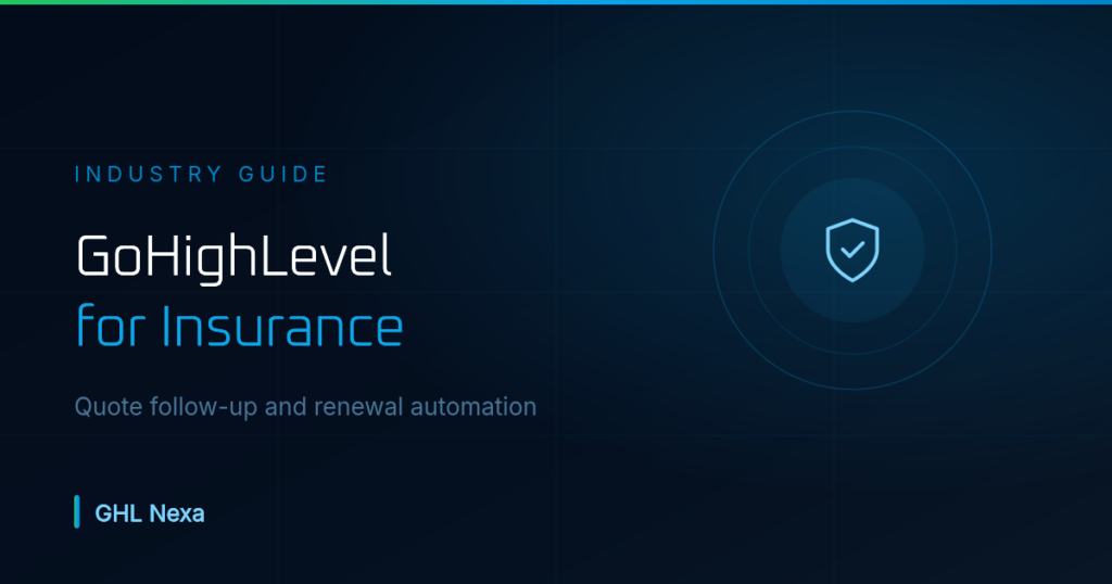GoHighLevel for Insurance Agents: Renewals and Quotes — GHL Nexa guide