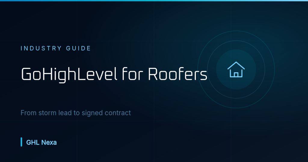 GoHighLevel for Roofing Contractors: Storm Lead Guide — GHL Nexa guide