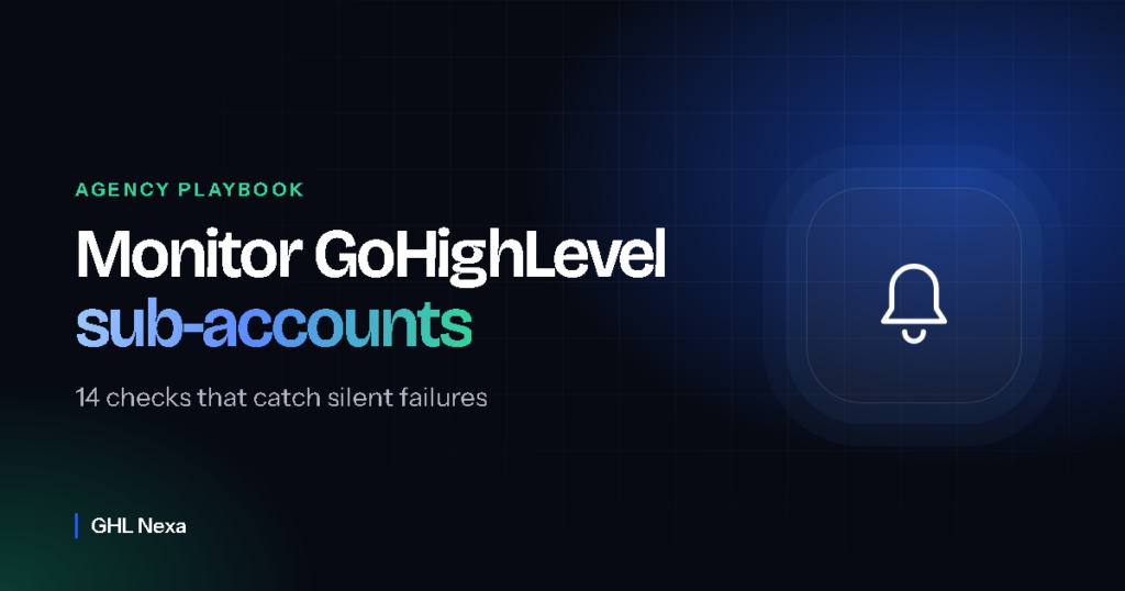 GoHighLevel sub-account monitoring: 14 checks that catch silent failures