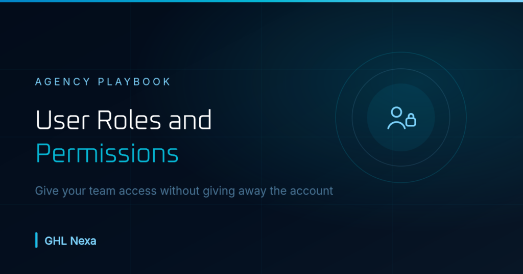 GoHighLevel User Roles and Permissions: Agency Guide — GHL Nexa guide