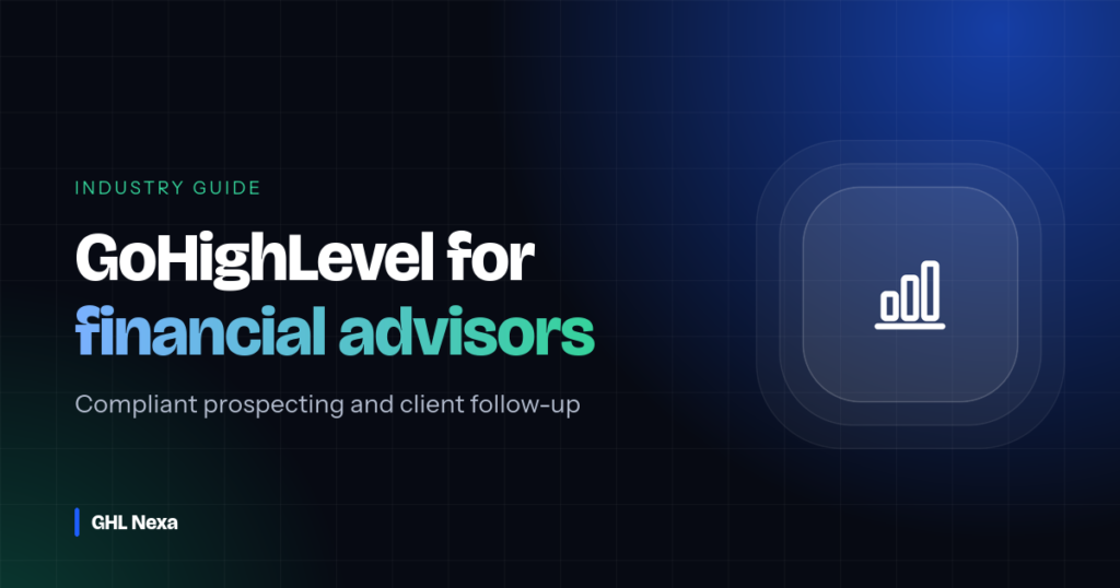 GoHighLevel for Financial Advisors: Compliant Prospecting and Client Follow-Up