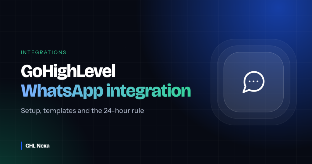 GoHighLevel WhatsApp Integration: Setup, Templates and the 24-Hour Rule